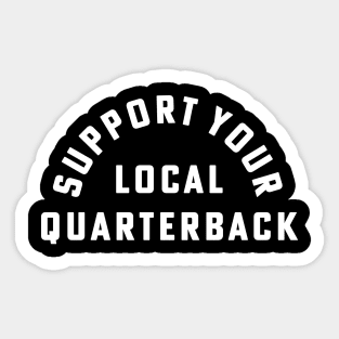 Support Your Local Quarterback Football Fan Sticker